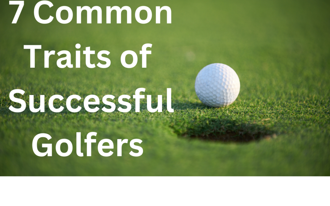 7 Common Traits of Successful Golfers
