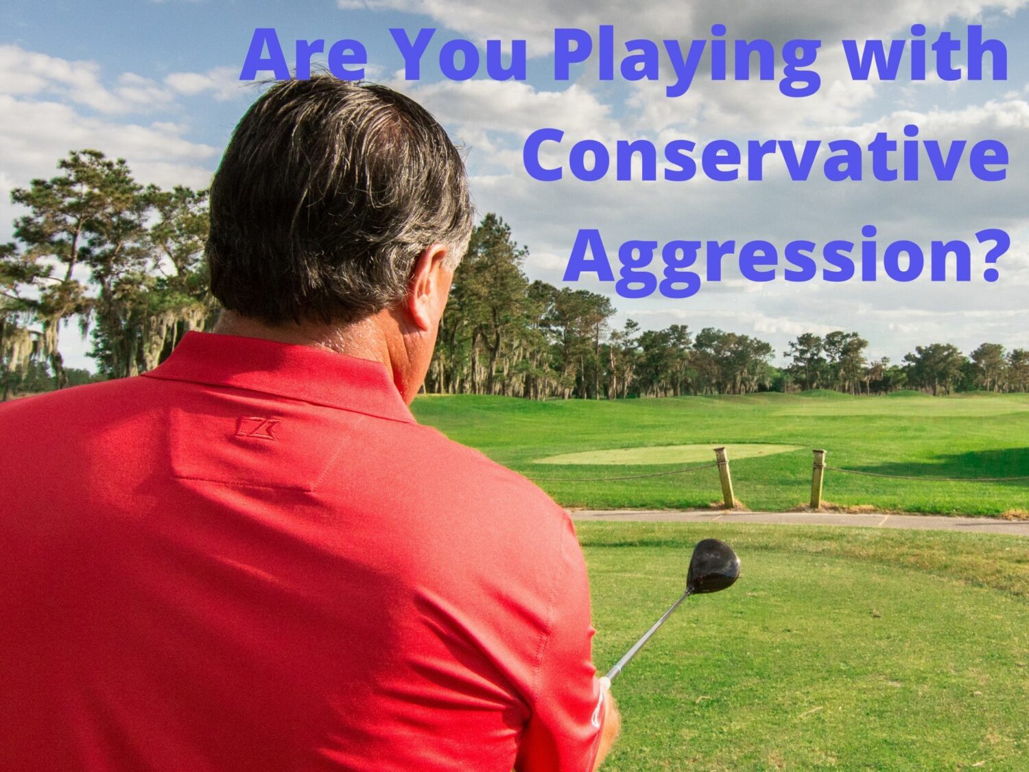 Are You playing with conservative aggression, John Hughes Golf, Florida Golf Schools, Golf Schools in Florida, Orlando Golf Schools, Golf Schools in Orlando