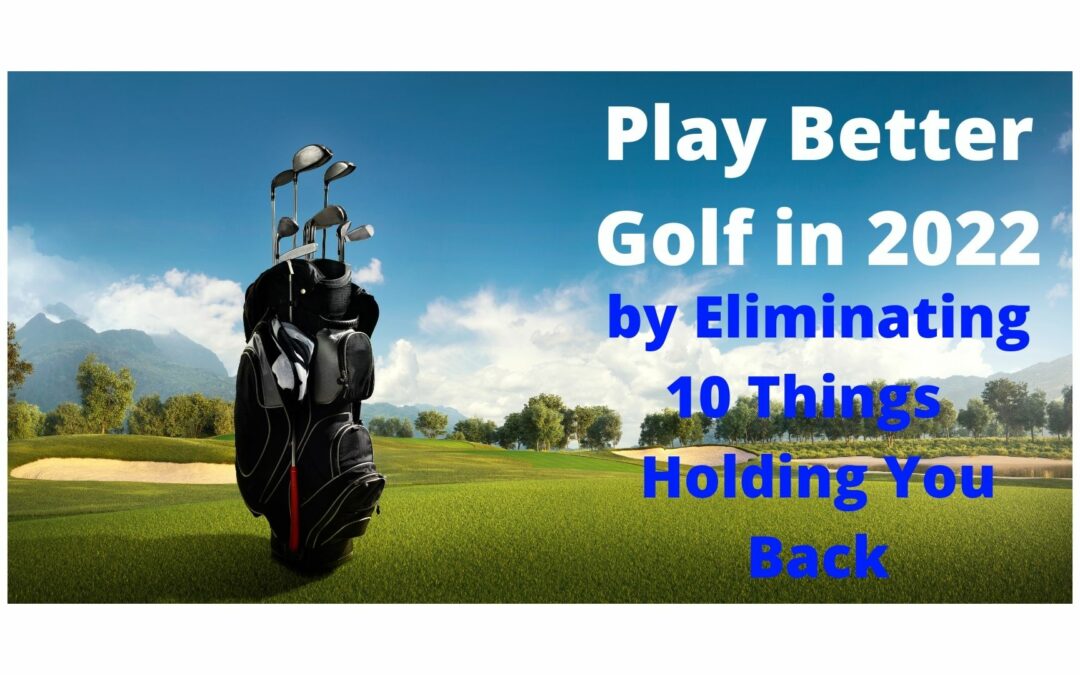 Play Better Golf By Letting Go of These 10 Things